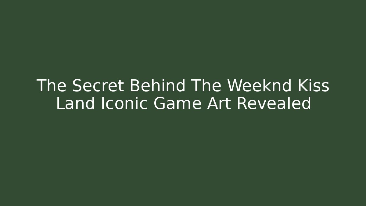The Secret Behind The Weeknd Kiss Land Iconic Game Art Revealed