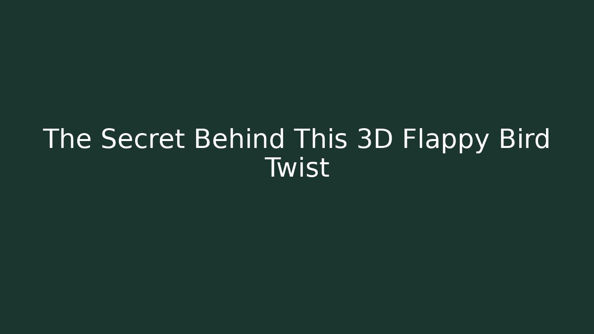 The Secret Behind This 3D Flappy Bird Twist