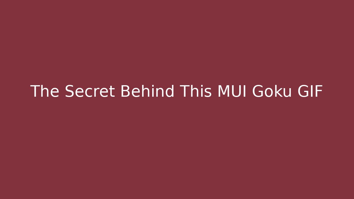 The Secret Behind This MUI Goku GIF
