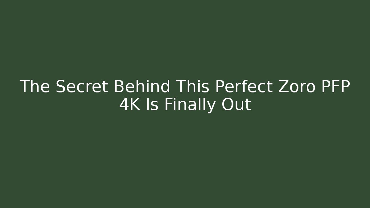 The Secret Behind This Perfect Zoro PFP 4K Is Finally Out