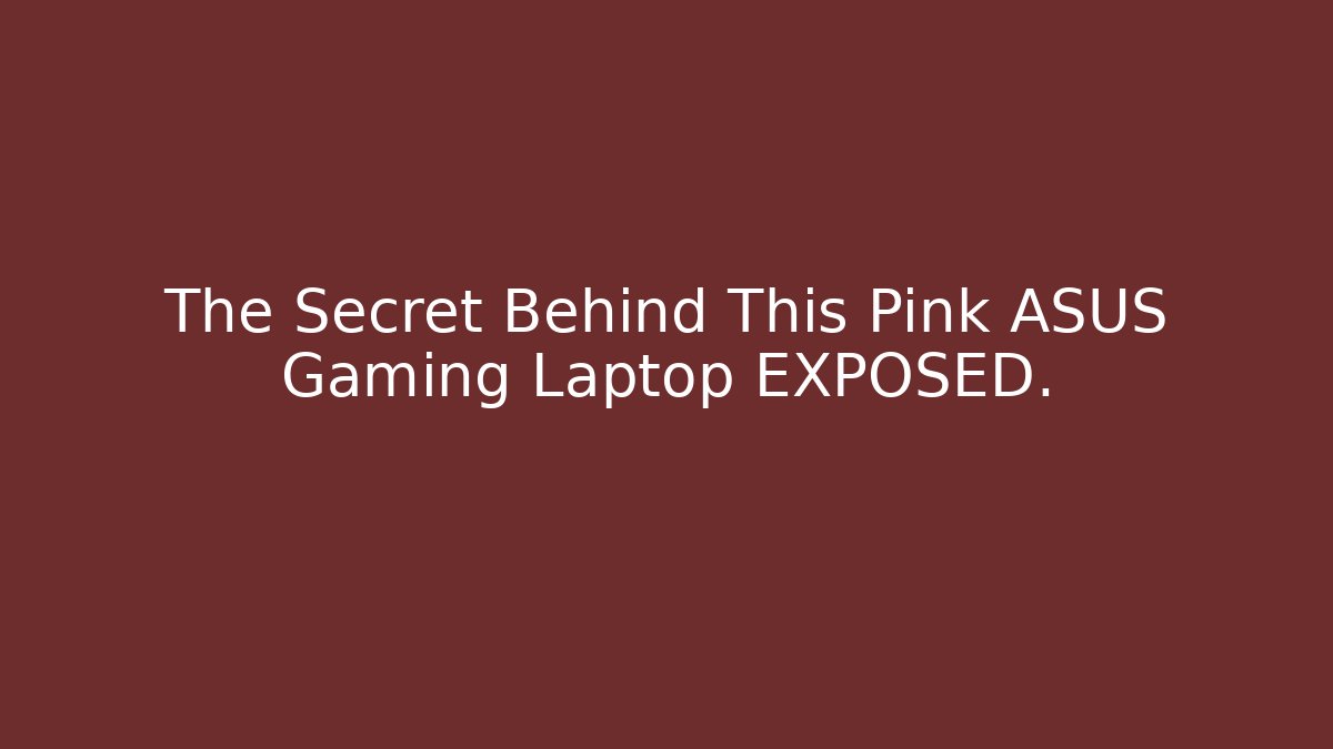 The Secret Behind This Pink ASUS Gaming Laptop EXPOSED.
