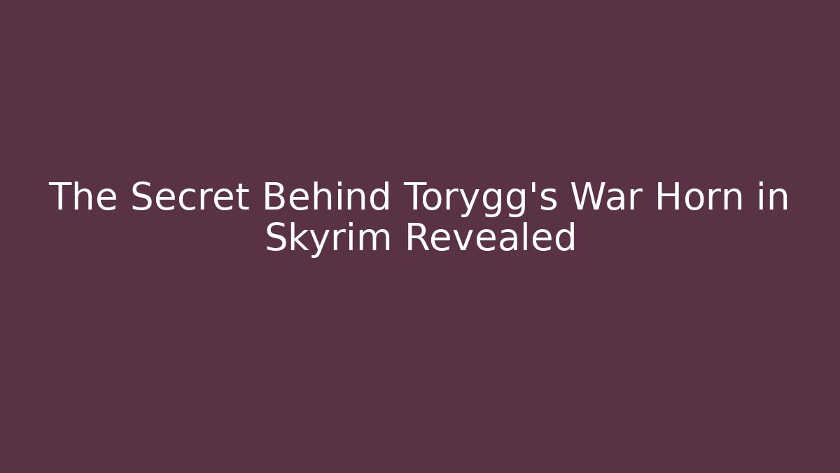 The Secret Behind Torygg's War Horn in Skyrim Revealed