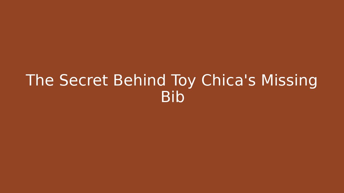 The Secret Behind Toy Chica's Missing Bib