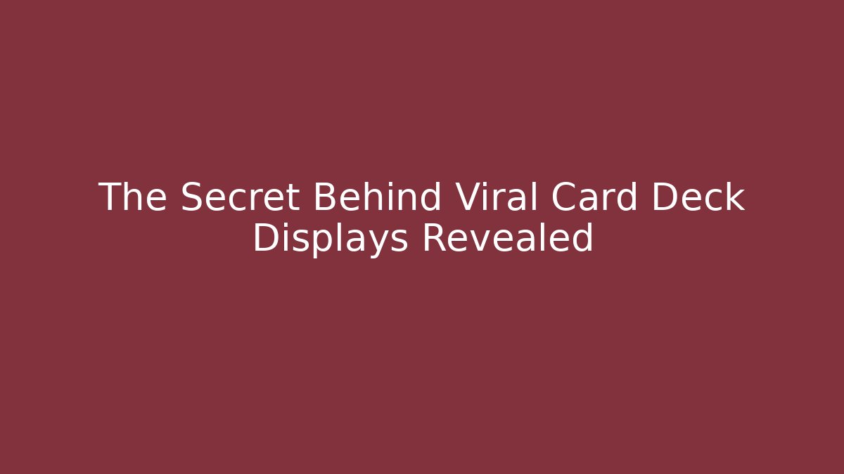 The Secret Behind Viral Card Deck Displays Revealed
