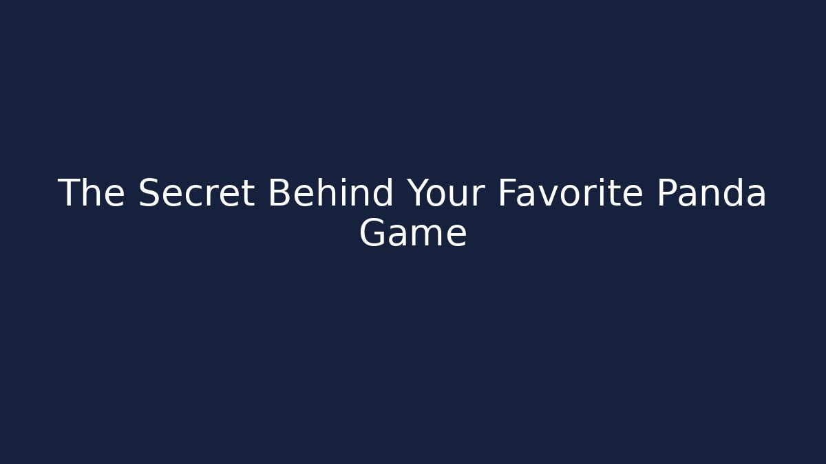 The Secret Behind Your Favorite Panda Game
