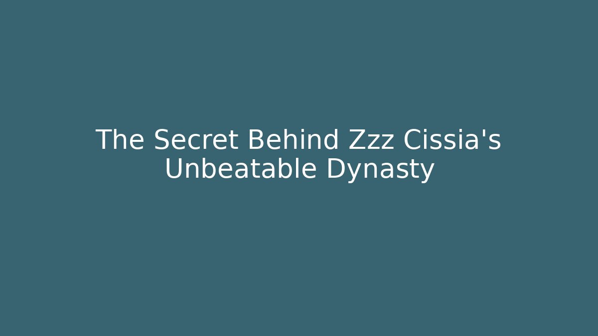 The Secret Behind Zzz Cissia's Unbeatable Dynasty