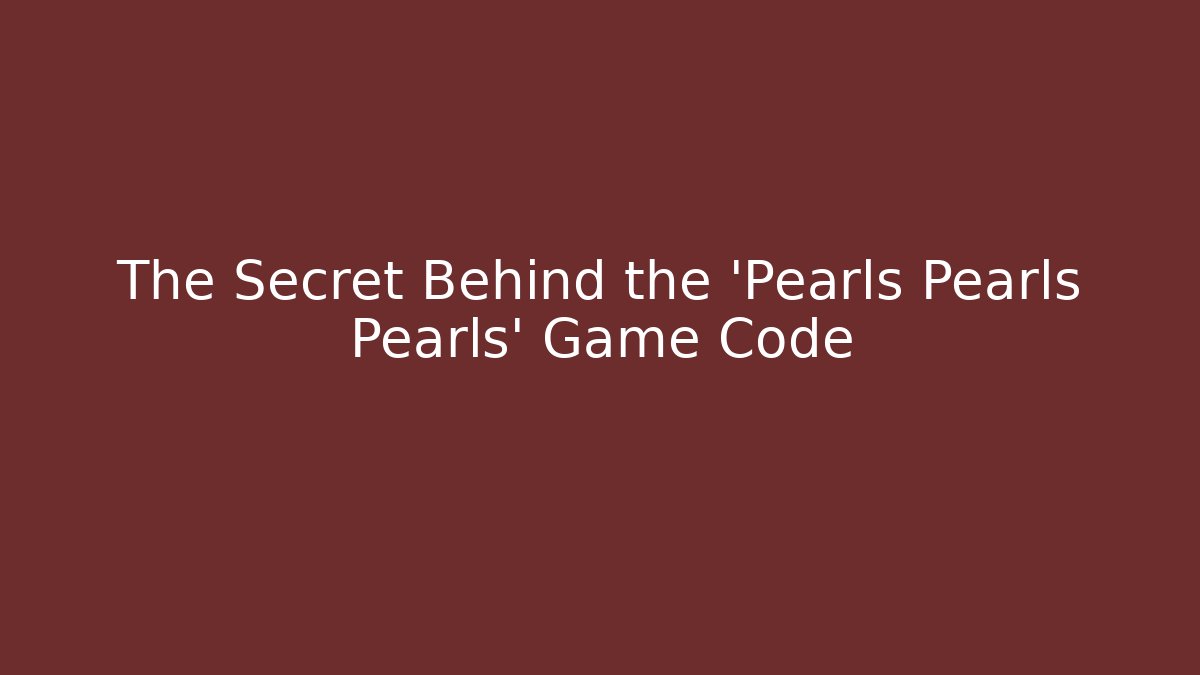 The Secret Behind the 'Pearls Pearls Pearls' Game Code