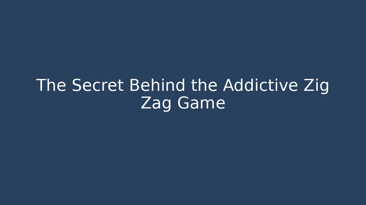 The Secret Behind the Addictive Zig Zag Game