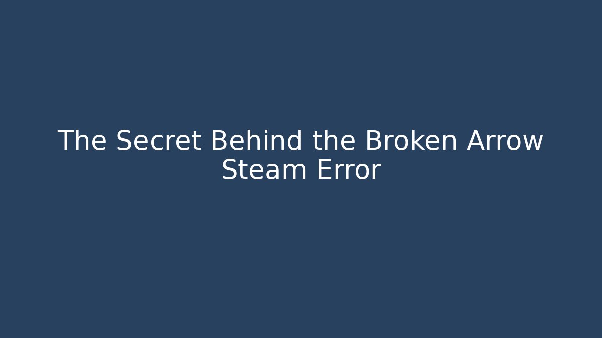 The Secret Behind the Broken Arrow Steam Error - Critter Realm