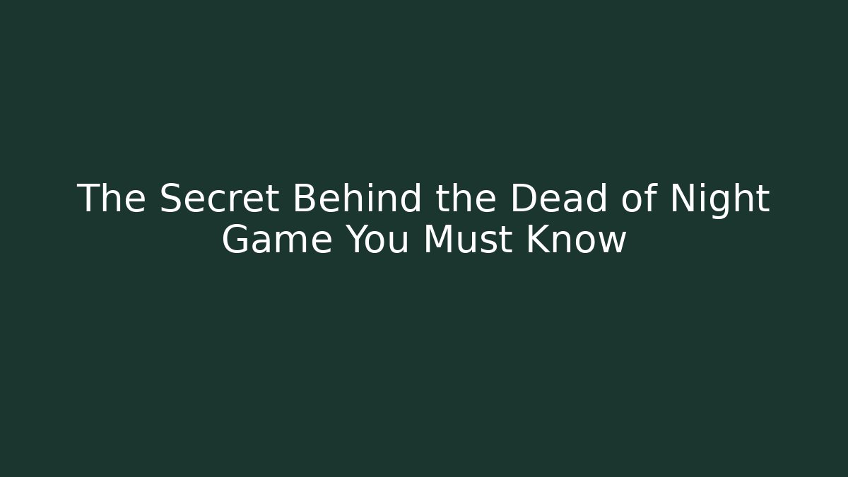 The Secret Behind the Dead of Night Game You Must Know