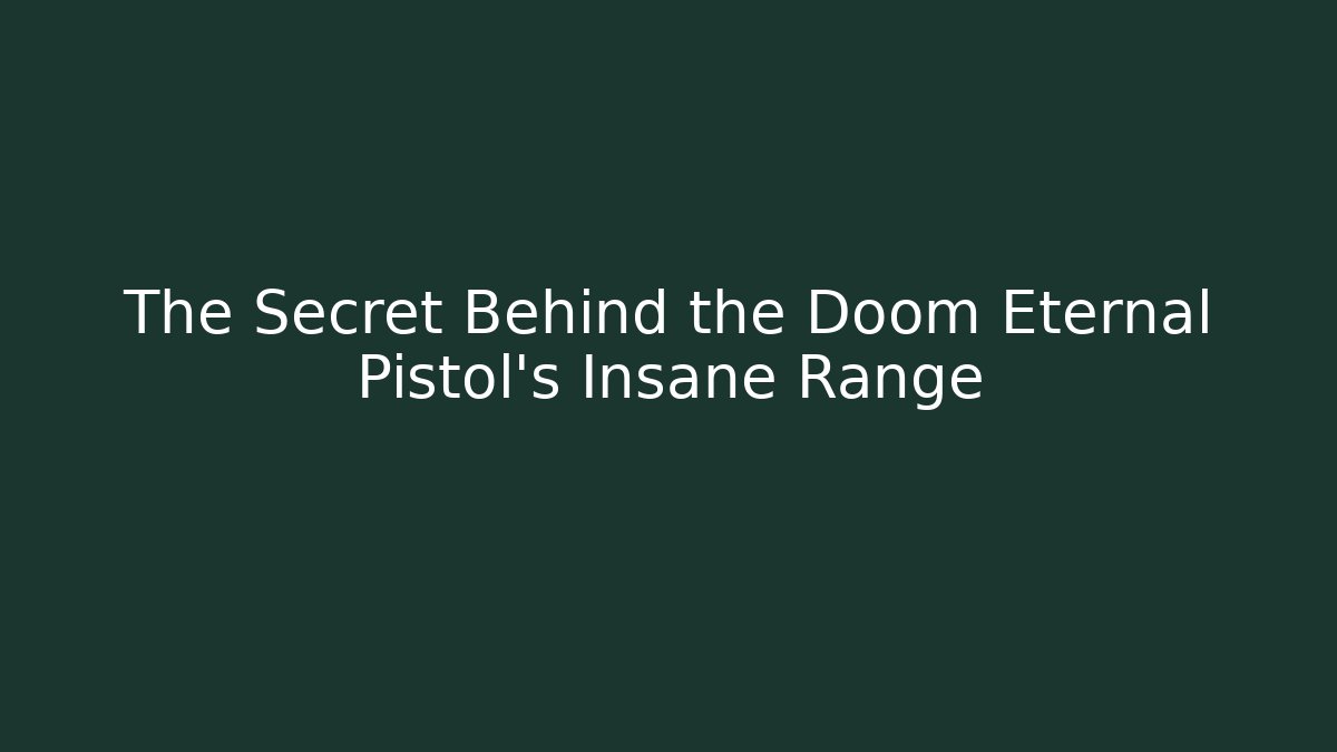The Secret Behind the Doom Eternal Pistol's Insane Range