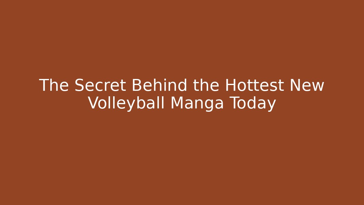 The Secret Behind the Hottest New Volleyball Manga Today