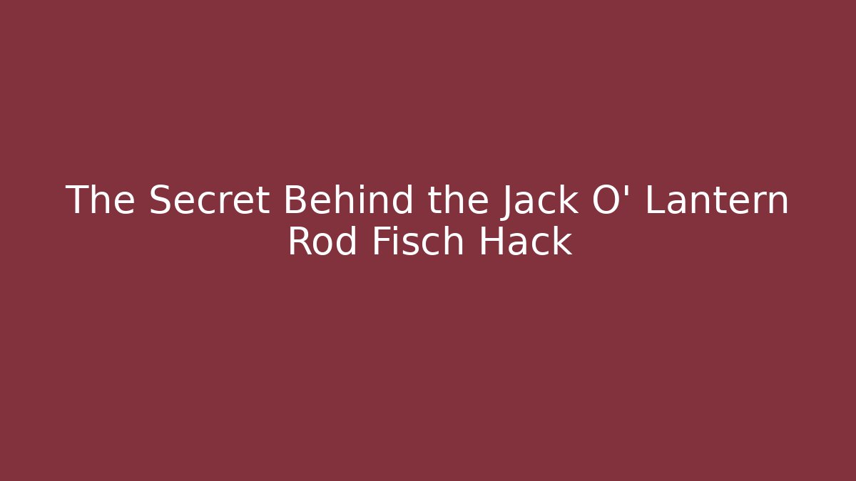 The Secret Behind the Jack O' Lantern Rod Fisch Hack