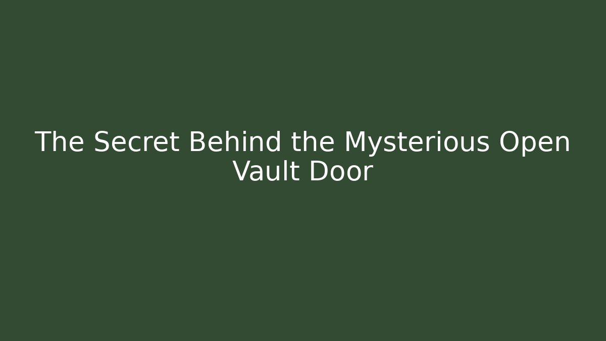 The Secret Behind the Mysterious Open Vault Door