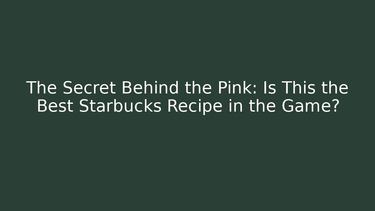 The Secret Behind the Pink: Is This the Best Starbucks Recipe in the Game?