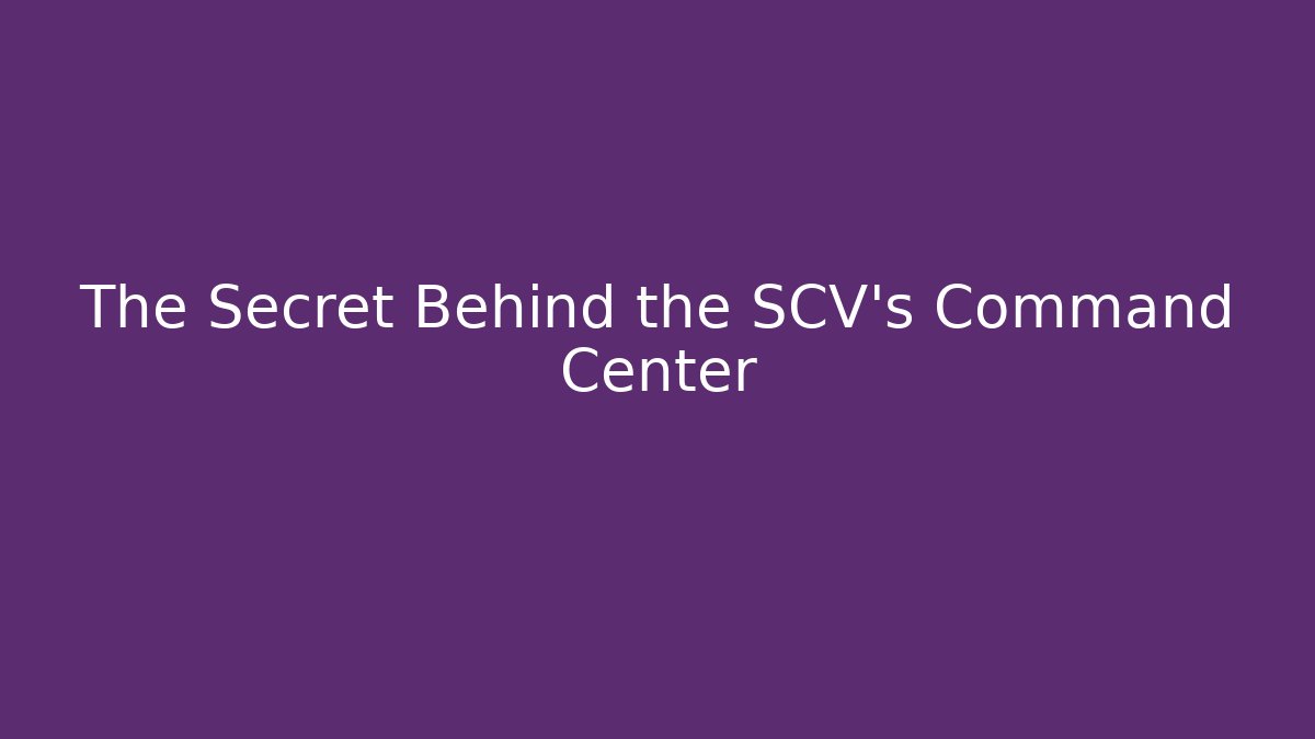 The Secret Behind the SCV's Command Center