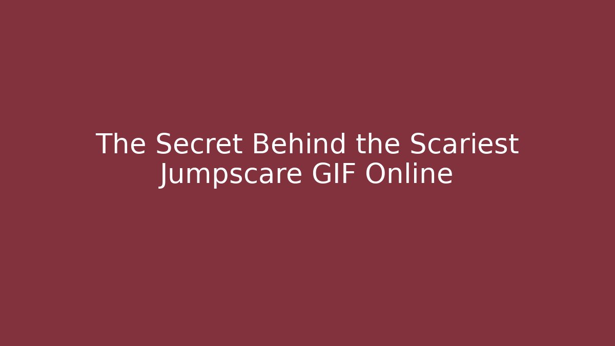 The Secret Behind the Scariest Jumpscare GIF Online