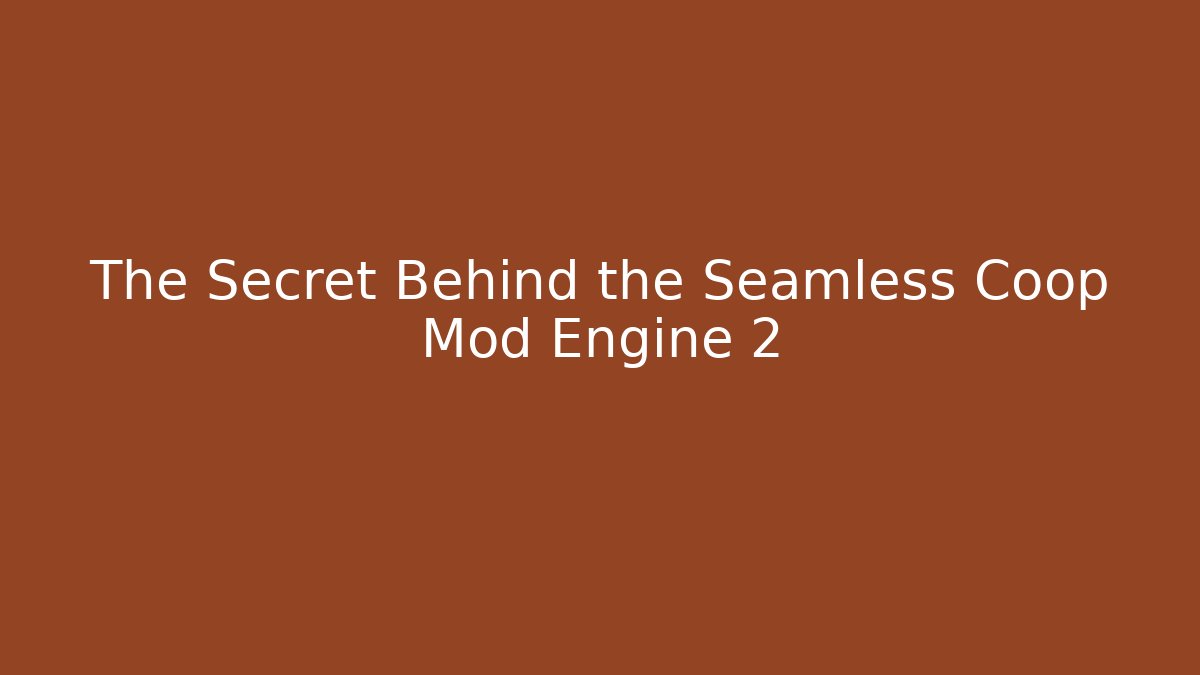 The Secret Behind the Seamless Coop Mod Engine 2 - Critter Realm