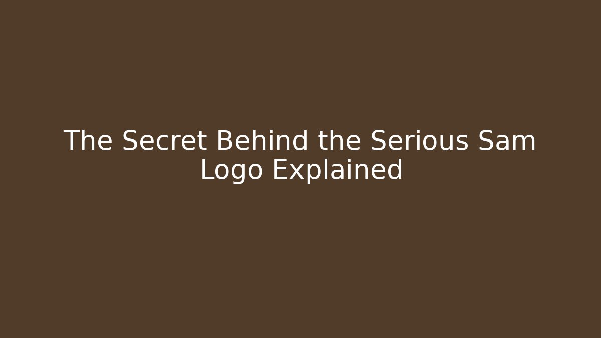 The Secret Behind the Serious Sam Logo Explained