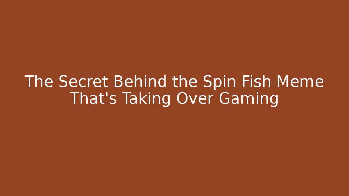 The Secret Behind the Spin Fish Meme That's Taking Over Gaming