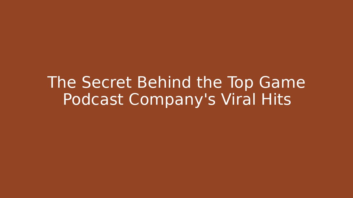 The Secret Behind the Top Game Podcast Company's Viral Hits