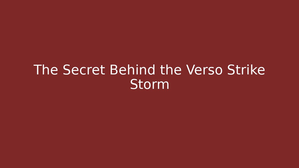 The Secret Behind the Verso Strike Storm