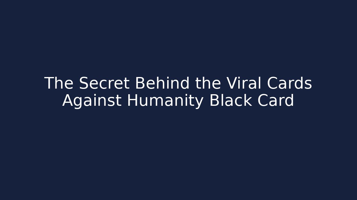 The Secret Behind the Viral Cards Against Humanity Black Card