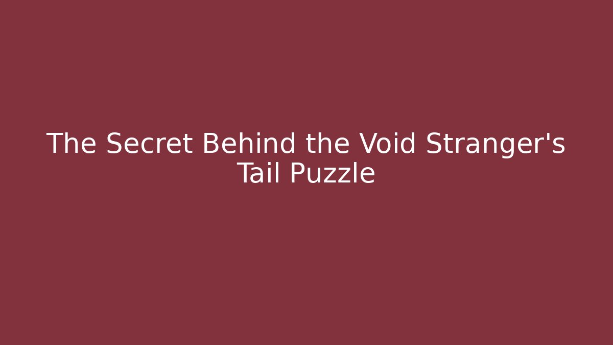 The Secret Behind the Void Stranger's Tail Puzzle - Critter Realm
