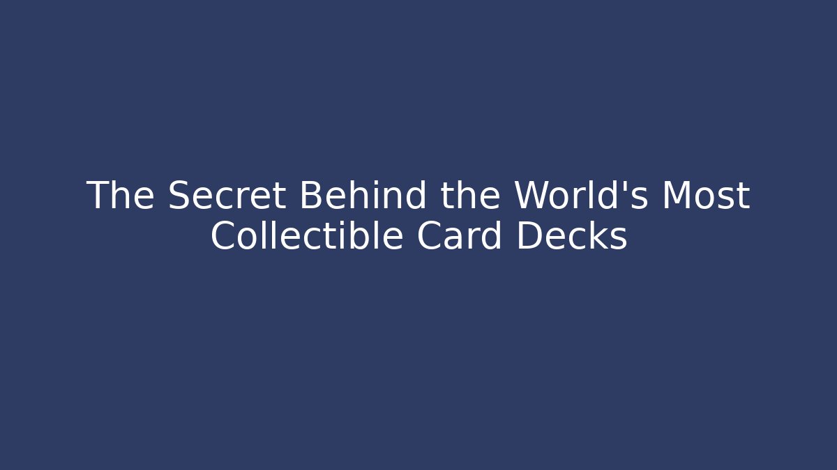 The Secret Behind the World's Most Collectible Card Decks