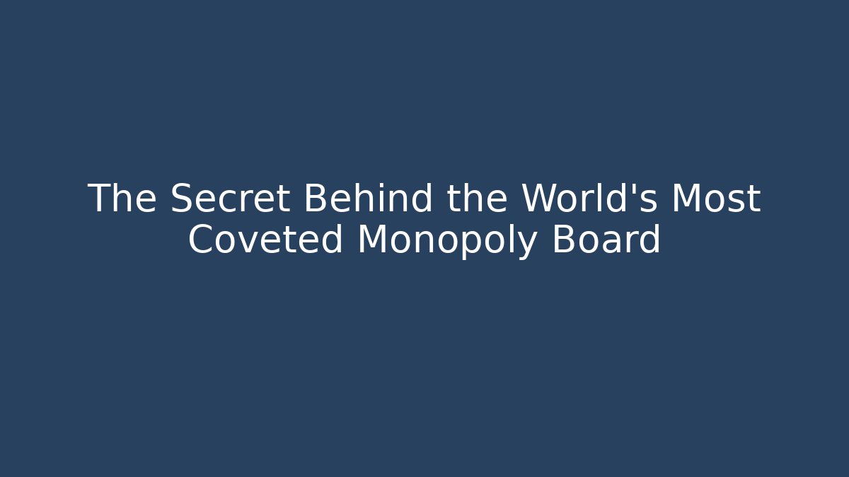 The Secret Behind the World's Most Coveted Monopoly Board