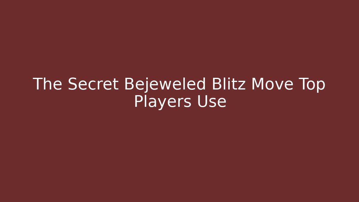 The Secret Bejeweled Blitz Move Top Players Use
