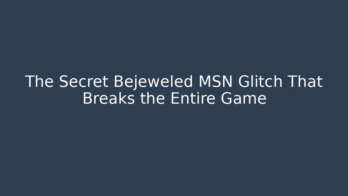 The Secret Bejeweled MSN Glitch That Breaks the Entire Game