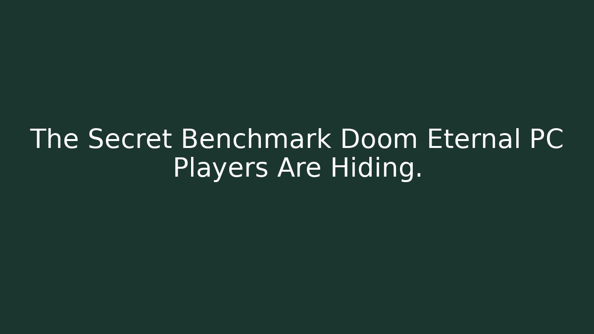 The Secret Benchmark Doom Eternal PC Players Are Hiding.