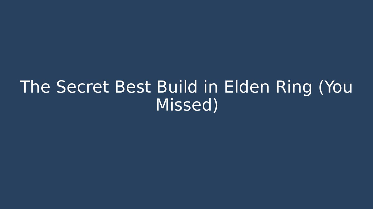 The Secret Best Build in Elden Ring (You Missed)