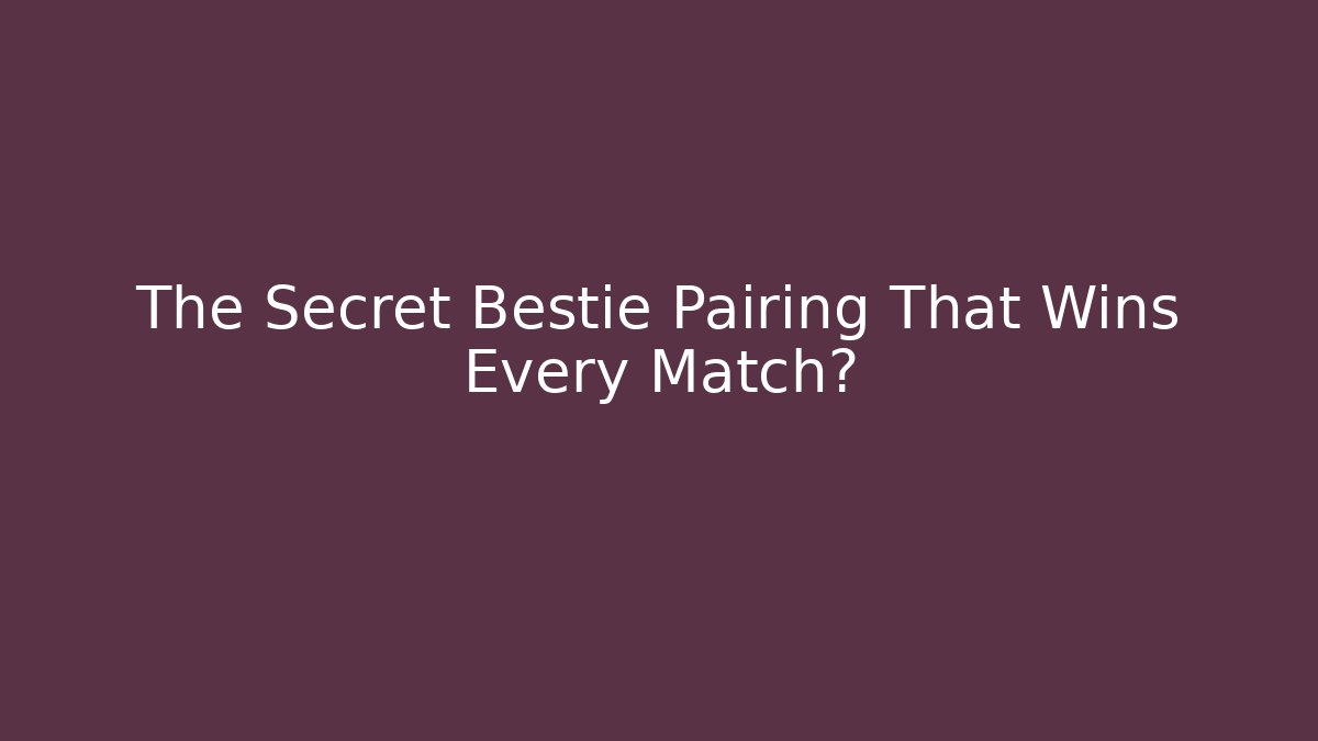 The Secret Bestie Pairing That Wins Every Match?