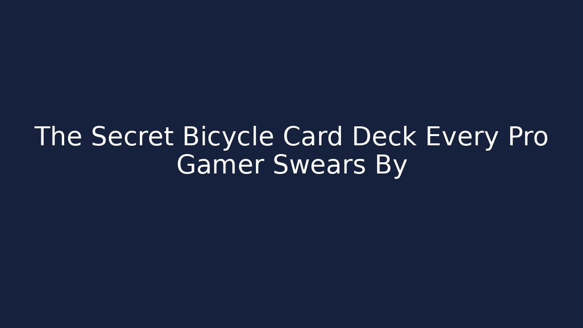The Secret Bicycle Card Deck Every Pro Gamer Swears By