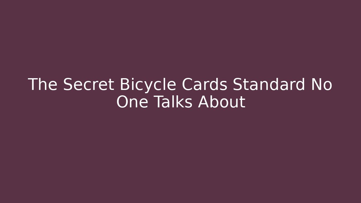 The Secret Bicycle Cards Standard No One Talks About