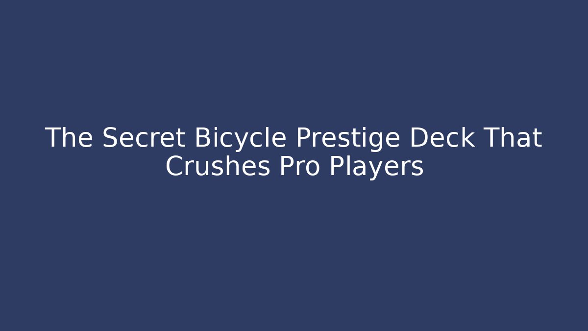The Secret Bicycle Prestige Deck That Crushes Pro Players