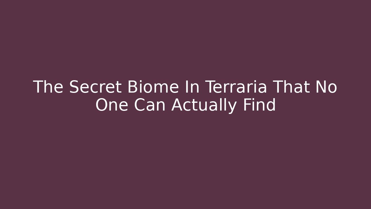 The Secret Biome In Terraria That No One Can Actually Find