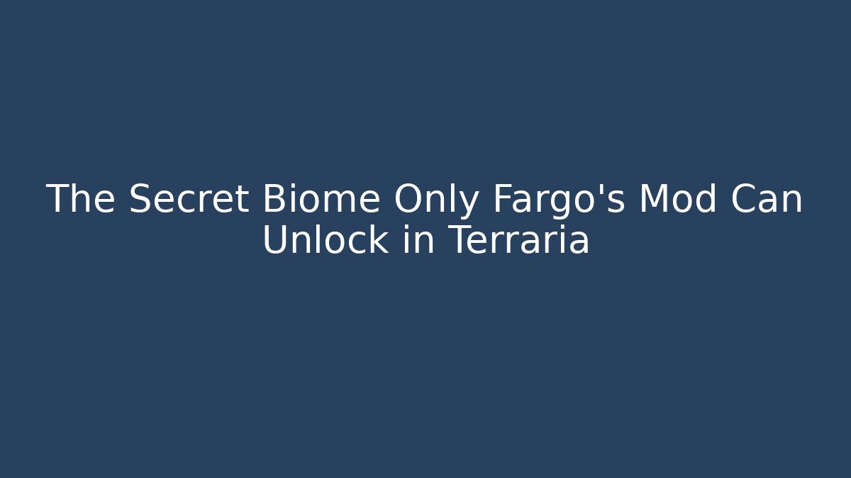 The Secret Biome Only Fargo's Mod Can Unlock in Terraria