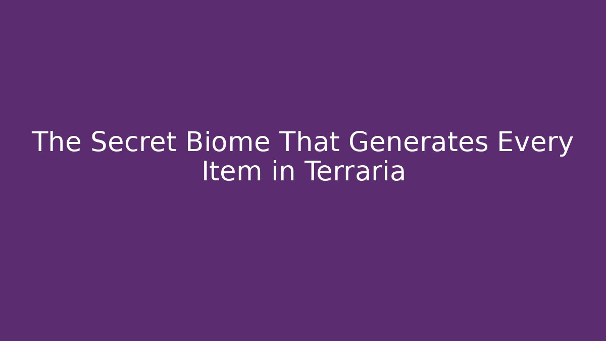 The Secret Biome That Generates Every Item in Terraria