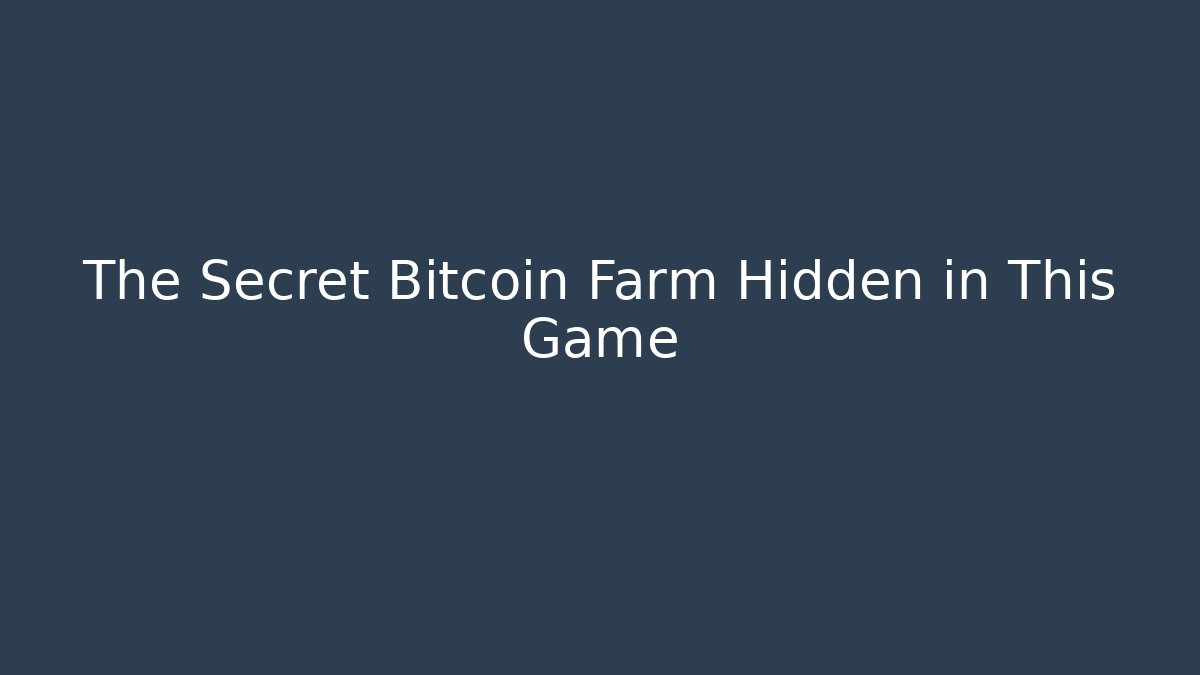 The Secret Bitcoin Farm Hidden in This Game