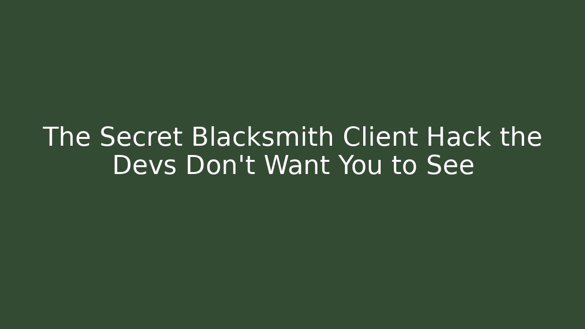 The Secret Blacksmith Client Hack the Devs Don't Want You to See