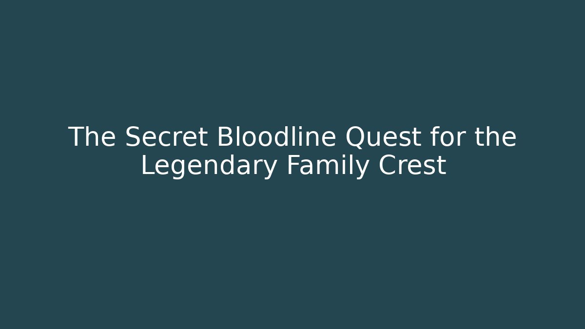 The Secret Bloodline Quest for the Legendary Family Crest