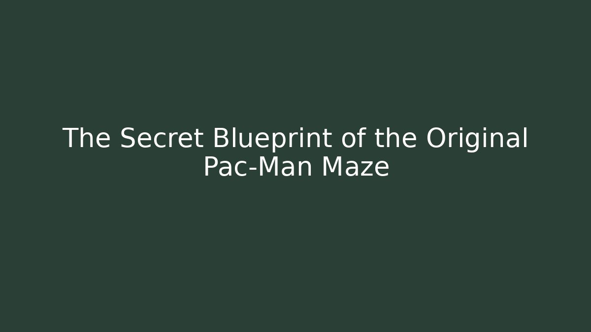 The Secret Blueprint of the Original Pac-Man Maze