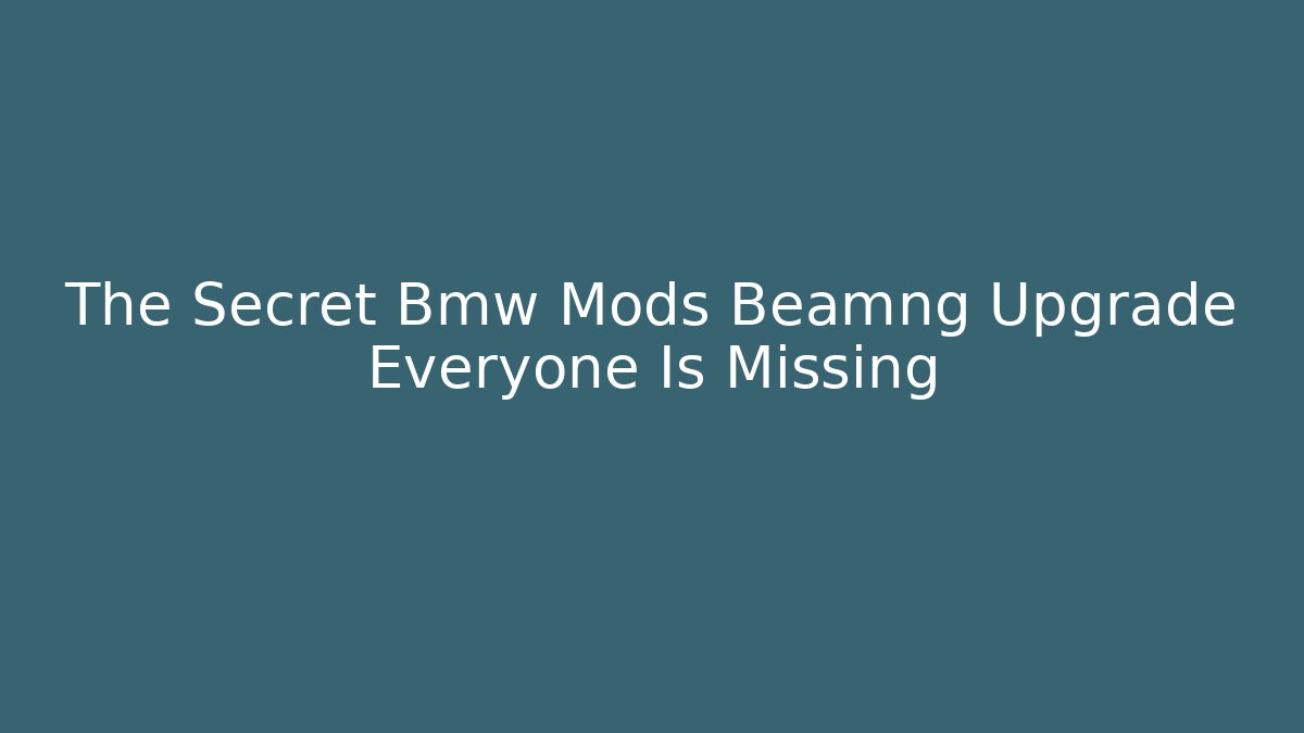 The Secret Bmw Mods Beamng Upgrade Everyone Is Missing - Critter Realm