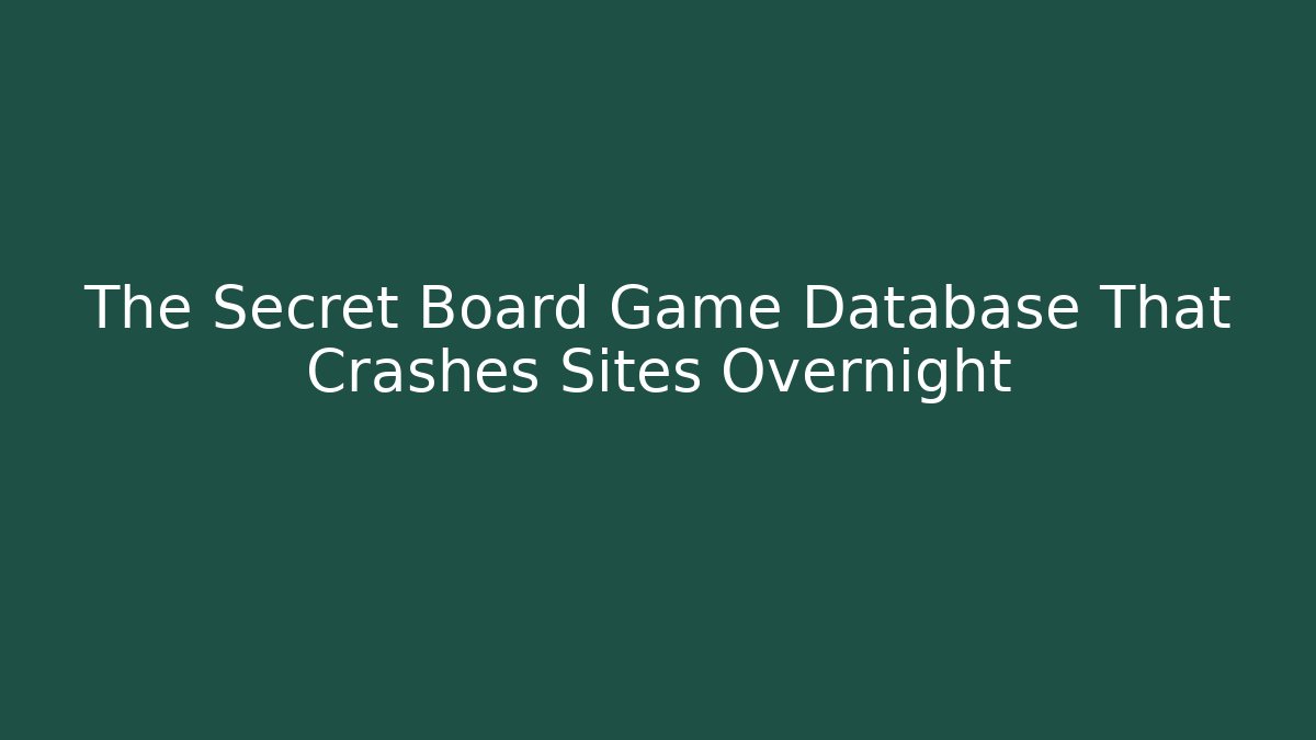 The Secret Board Game Database That Crashes Sites Overnight