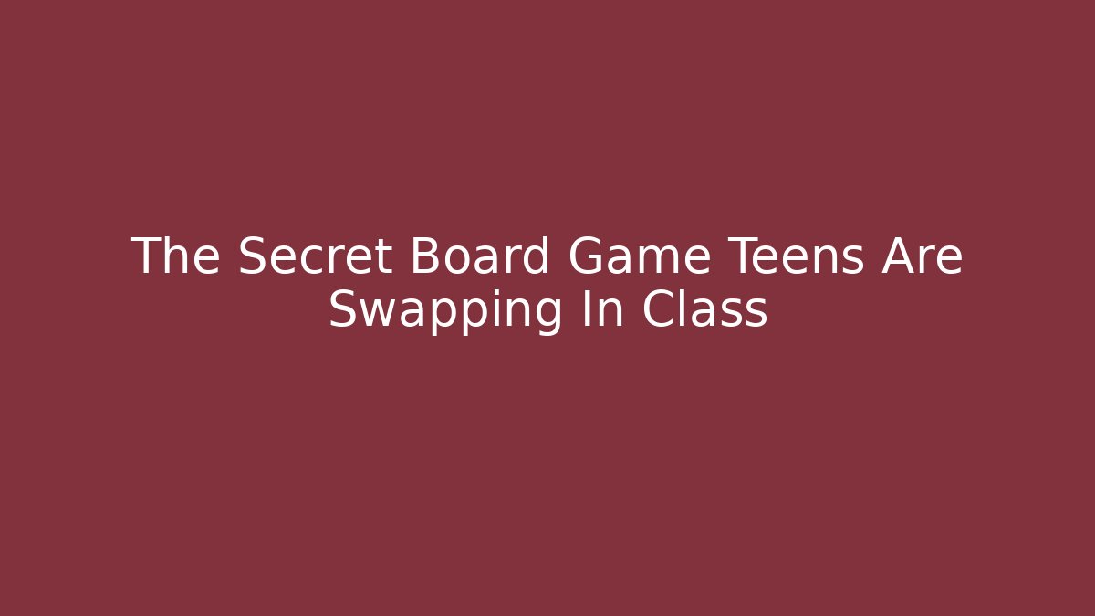 The Secret Board Game Teens Are Swapping In Class