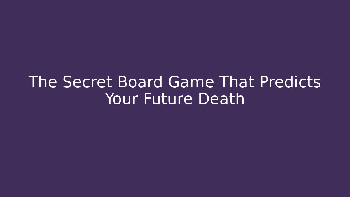 The Secret Board Game That Predicts Your Future Death