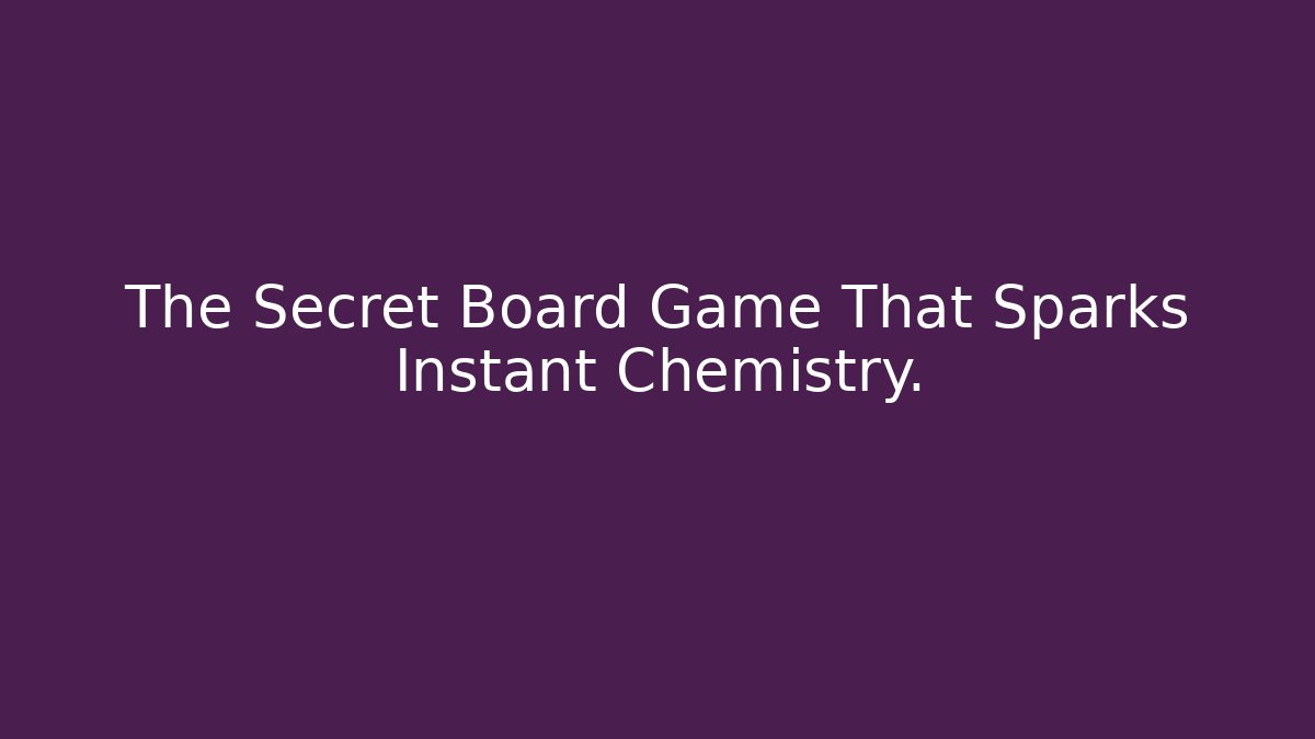 The Secret Board Game That Sparks Instant Chemistry.